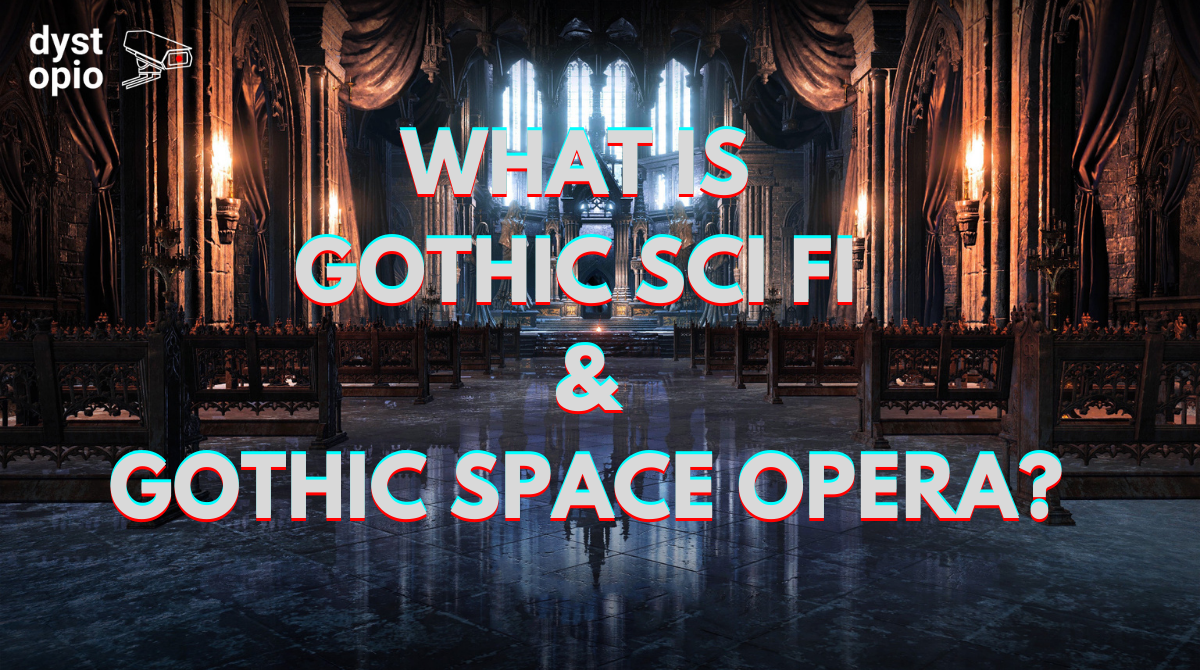 What Is Gothic Science Fiction & Gothic Space Opera? – Dystopio